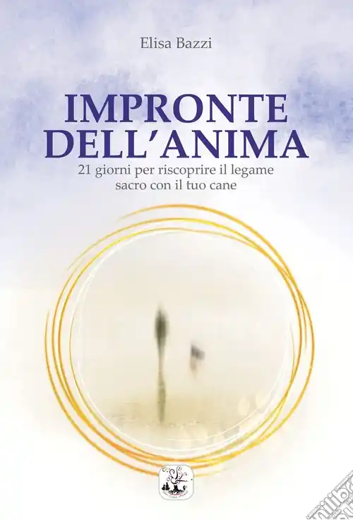 Solo Oggi Impronte dell‘anima. 21 giorni per riscoprire il legame sacro con il tuo cane. Ediz. integrale