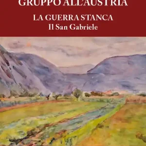 La guerra del mio gruppo all‘Austria. La guerra stanca. Il San Gabriele Offerta