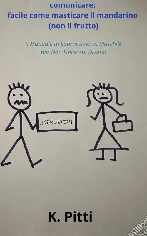 Comunicare facile come masticare il mandarino (non il frutto). Il manuale di sopravvivenza maschile per non finire sul divano A Buon Prezzo