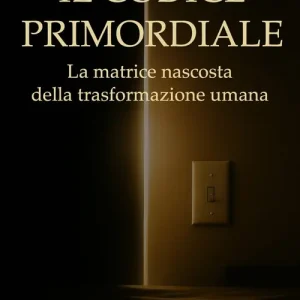Il codice primordiale. La matrice nascosta della trasformazione umana Compra Oggi Stesso