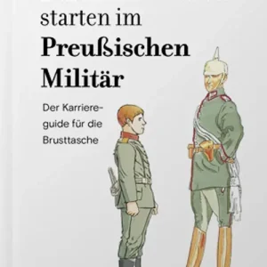 Più Venduto Durchstarten im Preussischen Militär. Der Karriereguide für die Brusttasche