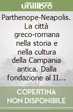 Compra Oggi Stesso Parthenope-Neapolis. La città greco-romana nella storia e nella cultura della Campania antica. Dalla fondazione al II secolo d.C.. Vol. 1 La storia