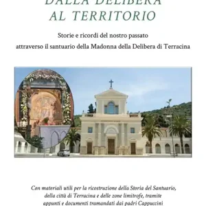 Prezzo Scontato Dalla Delibera al territorio. Storie e ricordi del nostro passato attraverso il santuario della Madonna della Delibera di Terracina