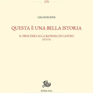 Questa è una bella istoria. Il processo alla badessa di Castro, 1573-74 Consegna Rapida