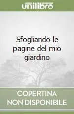 Quantità Limitata Sfogliando le pagine del mio giardino