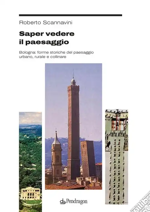 Più Venduto Saper vedere il paesaggio. Bologna forme storiche del paesaggio urbano, rurale e collinare