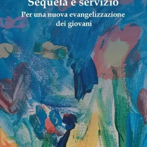 Sequela e servizio. Per una nuova evangelizzazione dei giovani Spedito Oggi