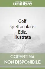 Golf spettacolare. Ediz. illustrata Ultima Occasione