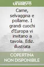 Affare Carne, selvaggina e pollame. I grandi cuochi d‘Europa vi invitano a tavola. Ediz. illustrata