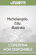 Offerta Limitata Michelangelo. Ediz. illustrata