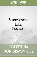 Brunelleschi. Ediz. illustrata Sconto