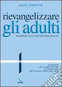 Rievangelizzare gli adulti. Nota pastorale della CEI. "Orientamenti per il risveglio della fede e il completamento dell‘iniziazione cristiana degli adulti" Ultima Occasione