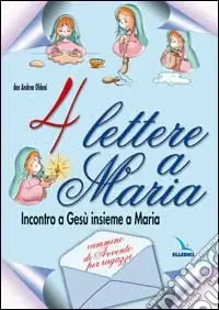 Acquista Ora Quattro lettere a Maria. Incontro a Gesù insieme a Maria. Cammino di avvento per ragazzi