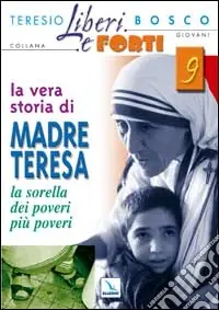 La vera storia di Madre Teresa. Sorella dei poveri più poveri Compra Oggi Stesso