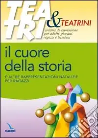 Offerta Del Giorno Il cuore della storia. E altre rappresentazioni natalizie per ragazzi