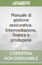 Manuale di gestione assicurativa. Intermediazione, finanza e produzione Popolare