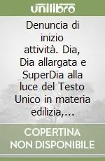 Prezzo Ridotto Denuncia di inizio attività. Dia, Dia allargata e SuperDia alla luce del Testo Unico in materia edilizia, della Legge obiettivo e del D.Lgs. n. 301/2002