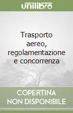Trasporto aereo, regolamentazione e concorrenza Popolare
