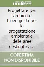 Nuova Collezione Progettare per l‘ambiente. Linee guida per la progettazione ambientale delle aree destinate a insediamenti produttivi