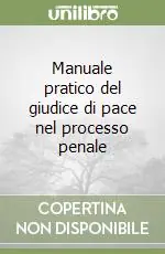 Manuale pratico del giudice di pace nel processo penale Offerta