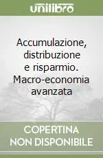 Ordina Subito Accumulazione, distribuzione e risparmio. Macro-economia avanzata