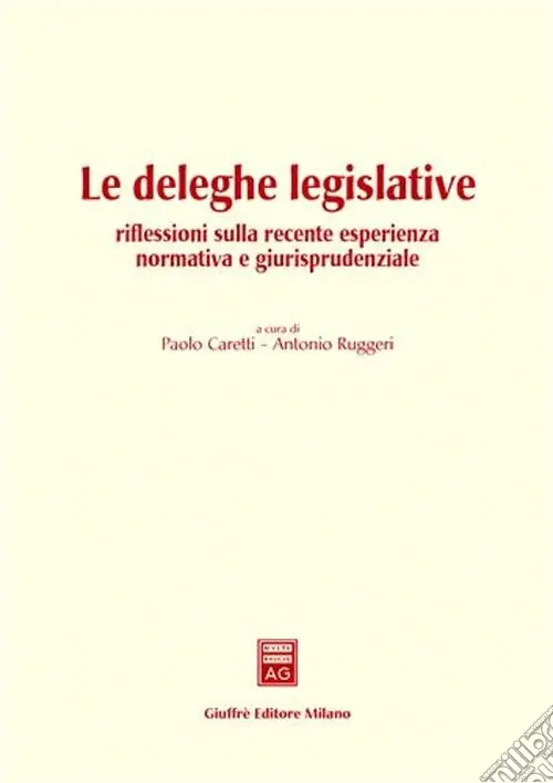 Le deleghe legislative. Riflessioni sulla recente esperienza normativa e giurisprudenziale. Atti del Convegno (Pisa, 11 giugno 2002) Ordina Subito