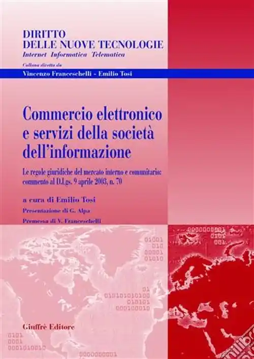 Commercio elettronico e servizi della società dell‘informazione. Le regole giuridiche del mercato interno e comunitario commento al D.Lgs. 9 aprile 2003, n. 70 Ordina Subito