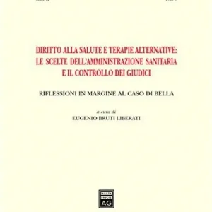 Diritto alla salute e terapie alternative le scelte dell‘amministrazione sanitaria e il controllo dei giudici. Riflessioni in margine al caso Di Bella Economico