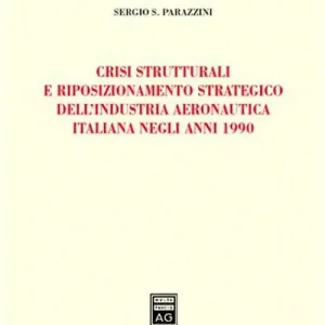Scelto Dai Clienti Crisi strutturali e riposizionamento strategico dell‘industria aeronautica italiana negli anni 1990