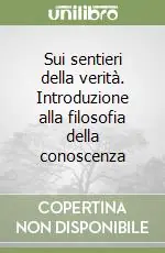 Scelto Dai Clienti Sui sentieri della verità. Introduzione alla filosofia della conoscenza