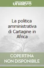 La politica amministrativa di Cartagine in Africa Offerta Lampo