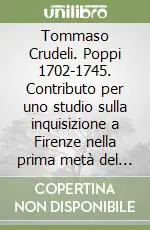 Tommaso Crudeli. Poppi 1702-1745. Contributo per uno studio sulla inquisizione a Firenze nella prima metà del XVIII secolo Ultime Pezzi