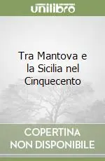 Compra Oggi Stesso Tra Mantova e la Sicilia nel Cinquecento