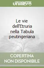 Promozione Esclusiva Le vie dell‘Etruria nella Tabula peutingeriana