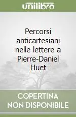 Super Prezzo Percorsi anticartesiani nelle lettere a Pierre-Daniel Huet