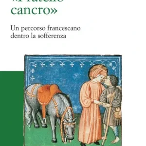 «Fratello cancro». Un percorso francescano dentro la sofferenza Promo Stagionale