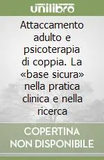 Spedizione Espresso Attaccamento adulto e psicoterapia di coppia. La «base sicura» nella pratica clinica e nella ricerca
