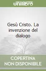 Gesù Cristo. La invenzione del dialogo Ultimissimo Modello
