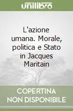 Occasione L‘azione umana. Morale, politica e Stato in Jacques Maritain