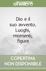 Dio e il suo avvento. Luoghi, momenti, figure Reso Gratuito