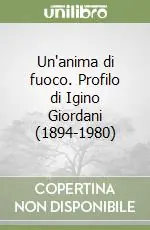 Un‘anima di fuoco. Profilo di Igino Giordani (1894-1980) Super Prezzo