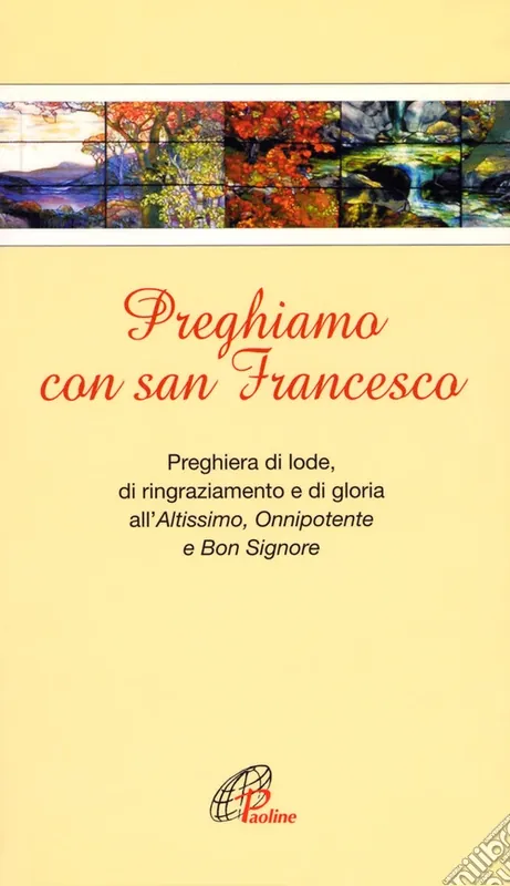 Subito Disponibile Preghiamo con san Francesco. Preghiera di lode, di ringraziamento e di gloria all‘Altissimo, Onnipotente e Bon Signore