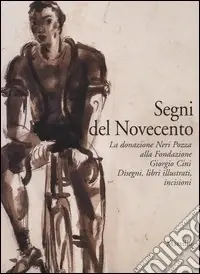 Segni del Novecento. La donazione Neri Pozza alla Fondazione Giorgio Cini. Disegni, libri illustrati, incisioni Ultimissimo Modello