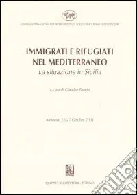 Immigrati e rifugiati nel Mediterraneo. La situazione in Sicilia. Messina, 26-27 Ottobre 2001 Offerta Limitata