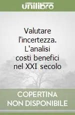 Direttamente Dal Produttore Valutare l‘incertezza. L‘analisi costi benefici nel XXI secolo