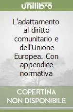 L‘adattamento al diritto comunitario e dell‘Unione Europea. Con appendice normativa Prezzo Conveniente