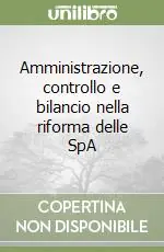 Bestseller Amministrazione, controllo e bilancio nella riforma delle SpA