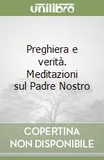 Affare Preghiera e verità. Meditazioni sul Padre Nostro