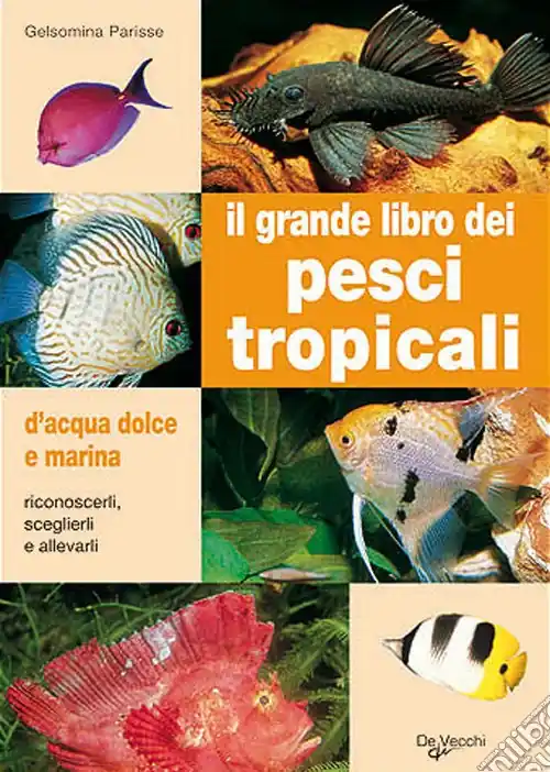 Il grande libro dei pesci tropicali. D‘acqua dolce e marina Nuova Collezione