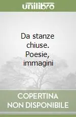 Esclusivo Da stanze chiuse. Poesie, immagini